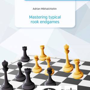 Adrian Mikhalchishin - Mastering typical rook endgames