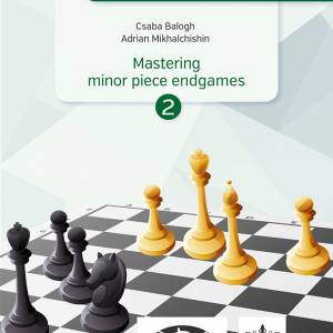 Csaba Balogh & Adrian Mikhalchishin - Mastering minor piece endgames PART 2